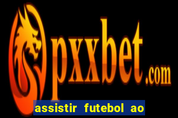 assistir futebol ao vivo multi canais